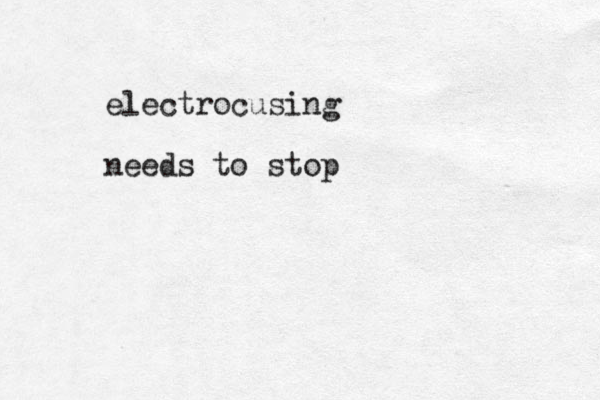 electrocusing needs to stop