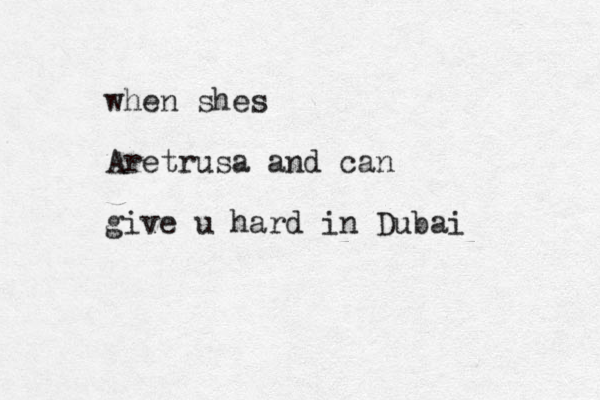 when shes Aretrusa and can give u hard in Dubai