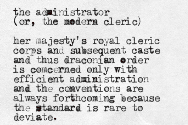 the administrator (or, the modern cleric) her majesty's royal cleric corps and subsequent caste and thus draconian order is comcerned only with efficient administration and the conventions are always forthcoming because the standard is rare to deviate. 