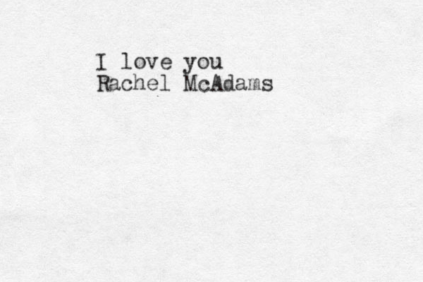 I love you Rachel McAdams 