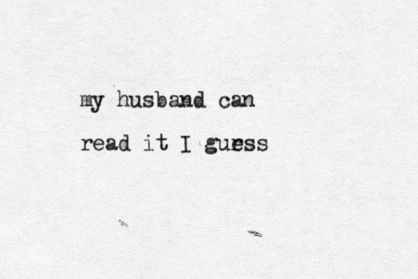my husband can read it I gur ess