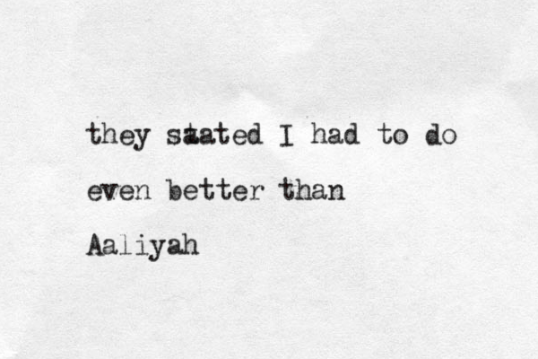 they sa tated I had to do even better than Aaliyah