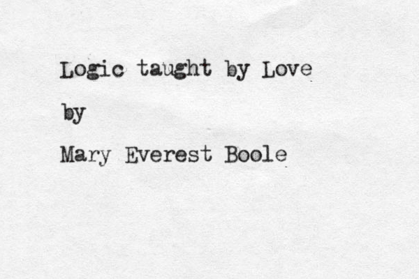 Logic taught by Love by Mary Everest Boole