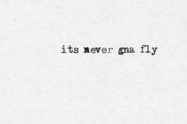 its never gna fly