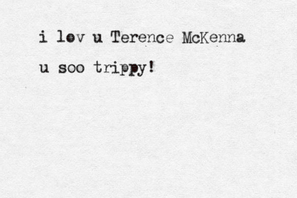 i lov u Terence McKenna u soo trippy!