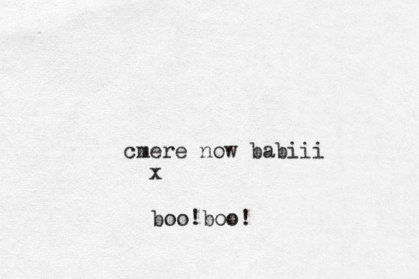 cmere now babiii x boo!boo!