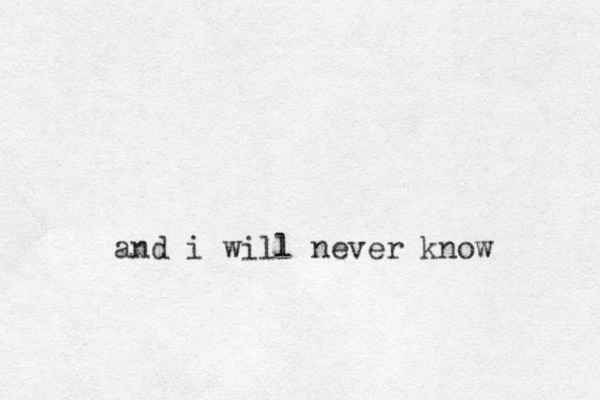 and i will never know