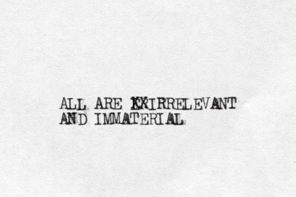 ALL ARE E IR XXIRRELEVANT AND IMMATERIAL