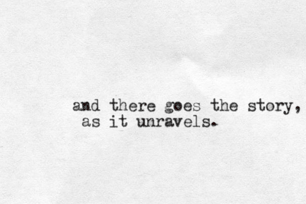 and there goes the story, as it unravels. 