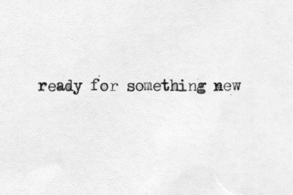 ready for something new 