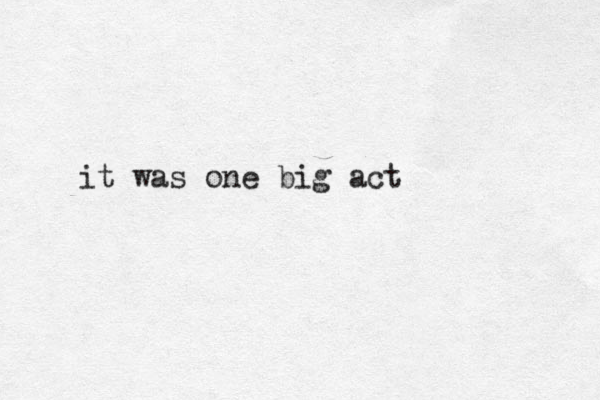 it was one big act