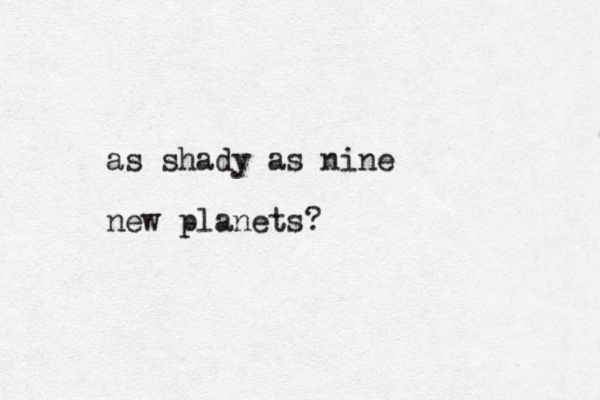 as shady as nine new planets?