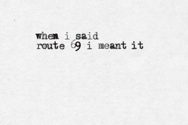 when i said route 69 i meant it