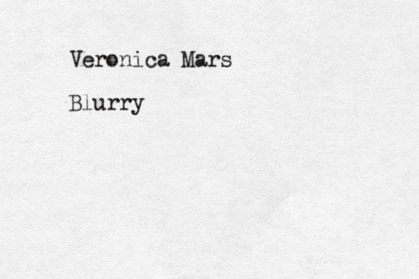 Veronica Mars Blurry