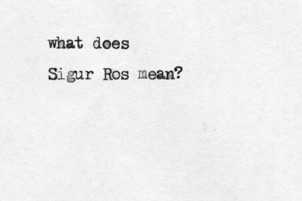 what does Sigur Ros mean? 