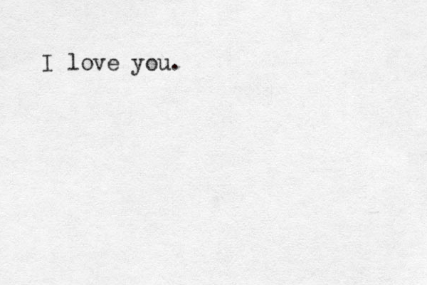 I love you.