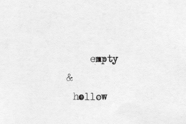 empty & hollow