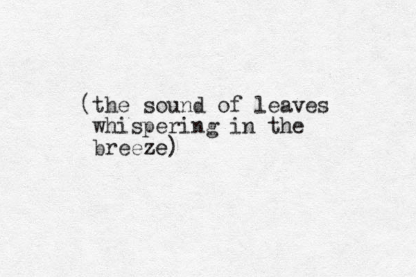 (the sound of leaves whispering in the breeze ze)