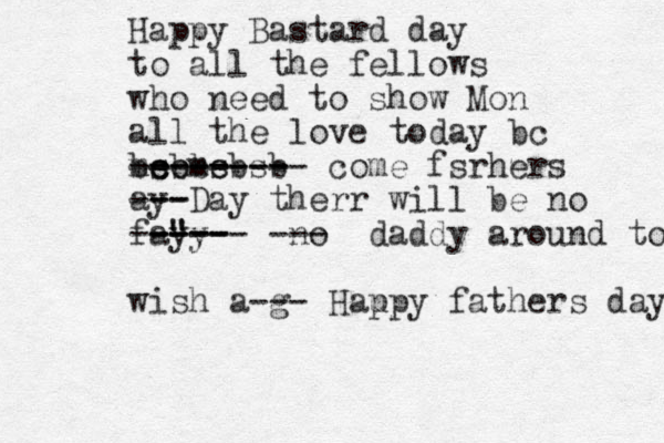 Happy Bastard day to all the fellows who need to show Mon all the love today bc me come bsbbsbsb ------- --------- come fsrhers ay -- ---Day therr will be no fayy ---- " " ----- ----- no --- daddy around to wish a g --- Hau ppy fathers day 