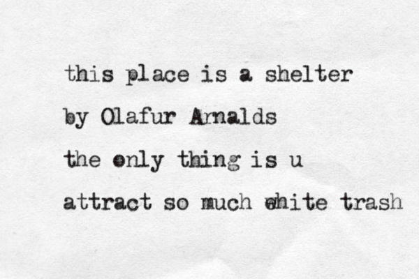 this place is a shelter by Olafur Arnalds the only thing is u attract so much e white trash 