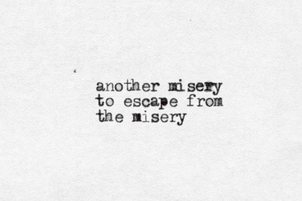 another misery to escape from the misery