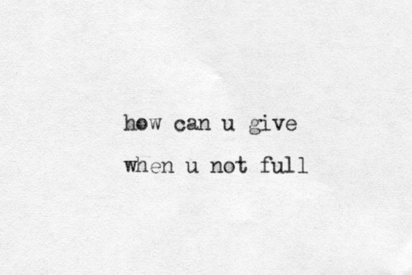 how can u give when u not full