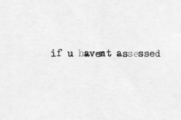 if u havent assessed 