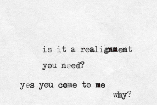 is it a realignment you need? yes you come to me why? 
