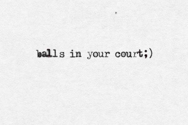 balls in your court;)