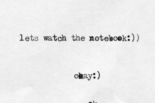 lets watch the notebook:)) ok oo kay:)