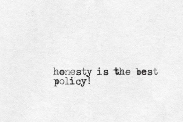 honesty is the best policy! 