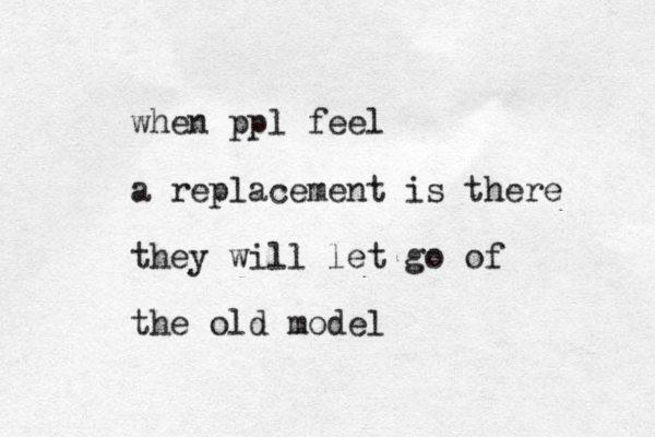when ppl feel a replacement is there they will let go of the old model