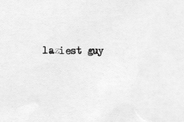 laziest guy