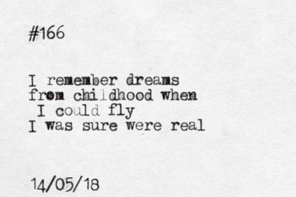#166 I remember dreams from childhood when I could fly I was sure were real 14/05/18