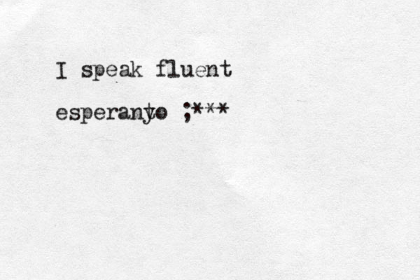 I speak fluent esperany to ;***