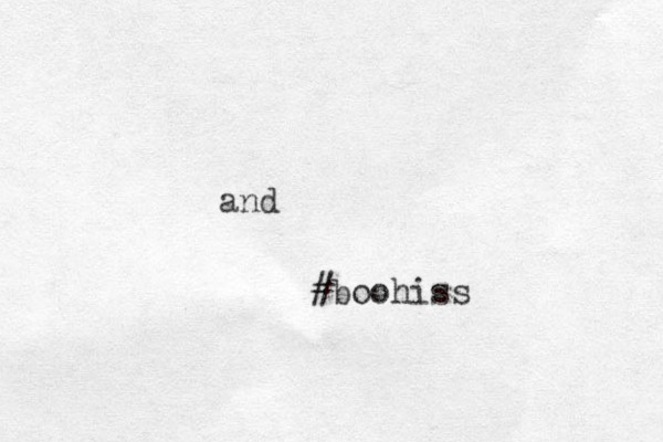 and #boohiss 