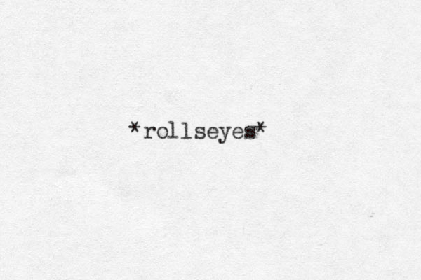 *rollseyes*