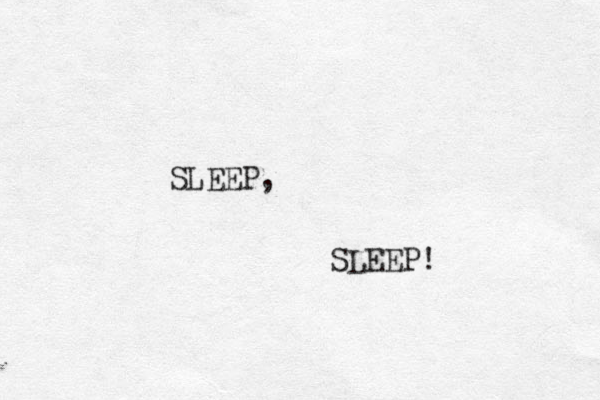 SLEEP, SLEEP!