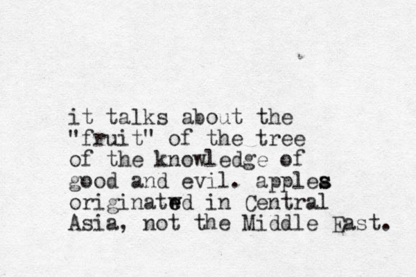 it talks about the "fruit" of the tree of the knowledge of good and evil. applea s s originatwd e e in Central Asia, not the Middle East. 