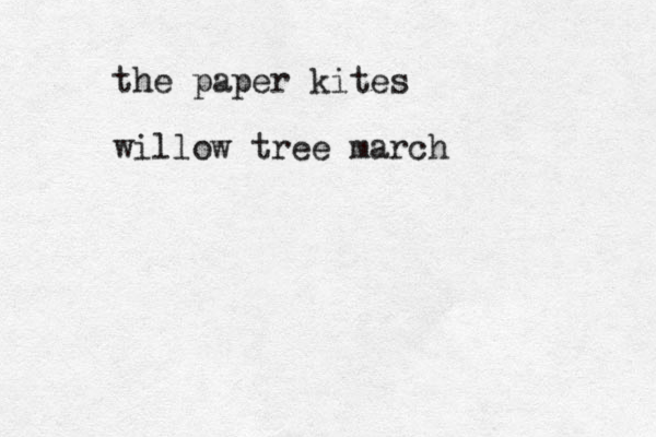 the paper kites willow tree march
