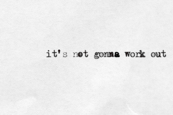 it's not gonne a a a work out 
