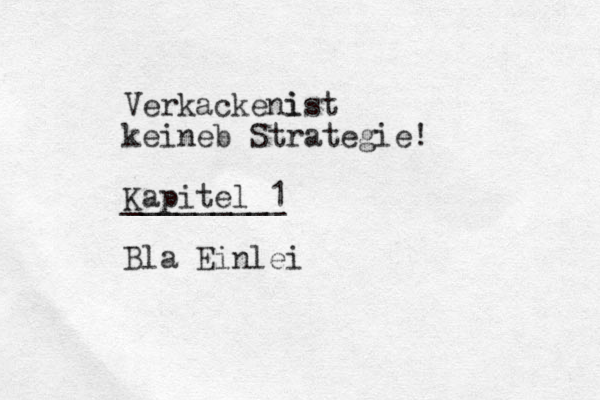 Verkacken i ist keineb Strategie! Kapitel 1 _________ Bla Einlei