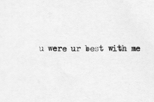 u were ur best with me 