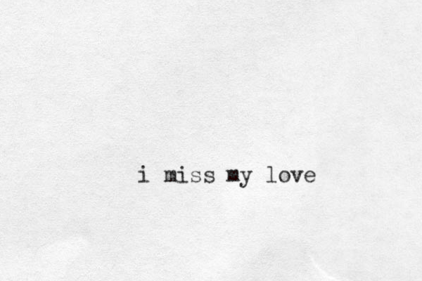 i miss my love