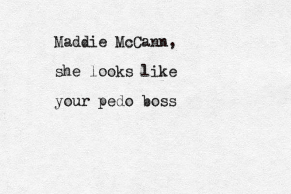 Maddie McCann, she looks like your pedo boss