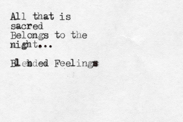 All that is sacred Belongs to the night... Bleb nded Feelings