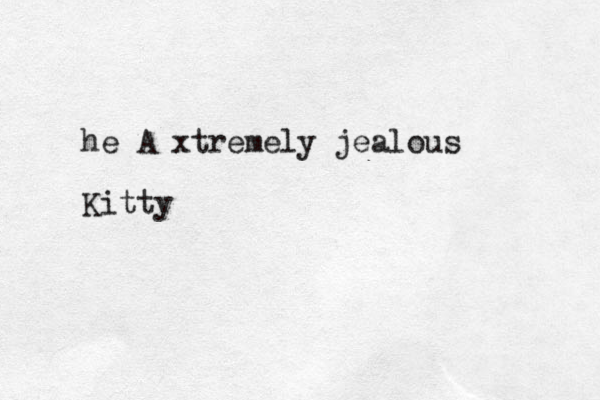 he A xtremely jealous Kitty