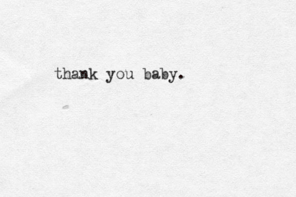 thank you baby. 