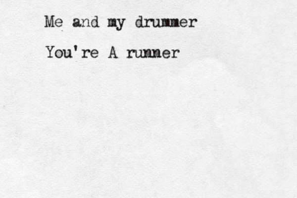 Me and my drummer You're A runner