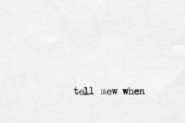 tell mew when